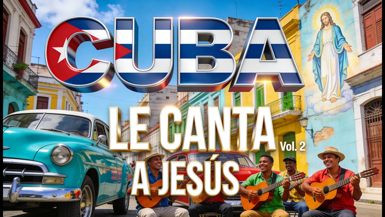 🇨🇺🎶 Cuba le Canta a Jesús – Vol. 2 | Alabanzas Cubanas Llenas de Fe y Esperanza ✝️🔥
