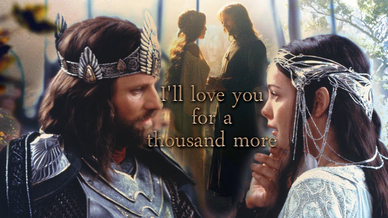 I'll love you for a thousand more | Aragorn and Arwen