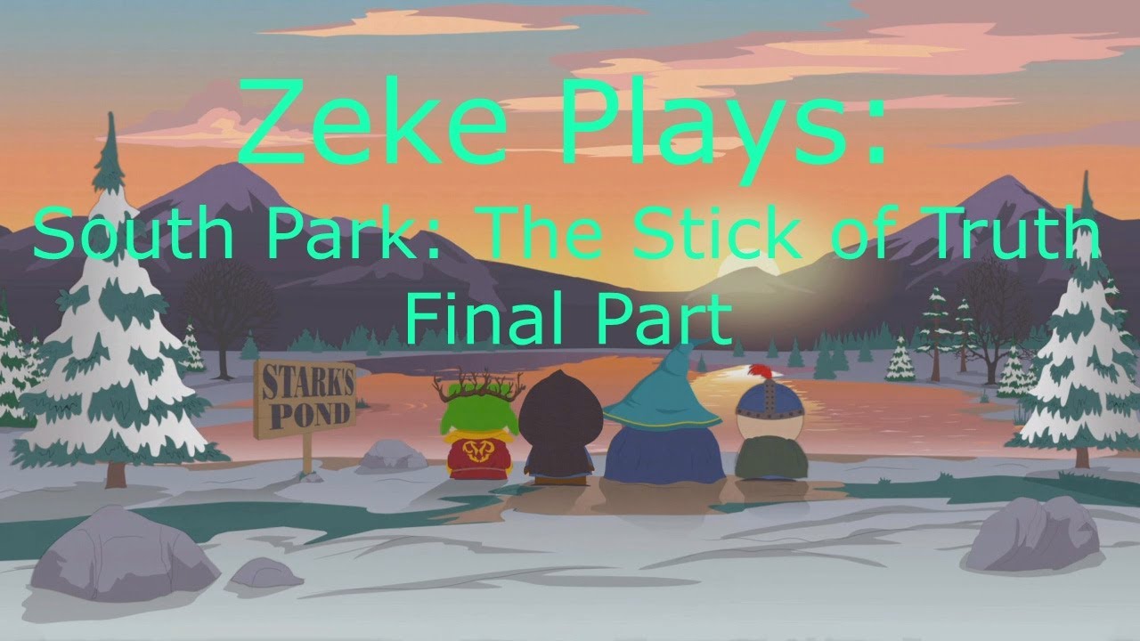 Zeke Plays: South Park: The Stick of Truth Part 13/Final (16+) (Let`s Play)