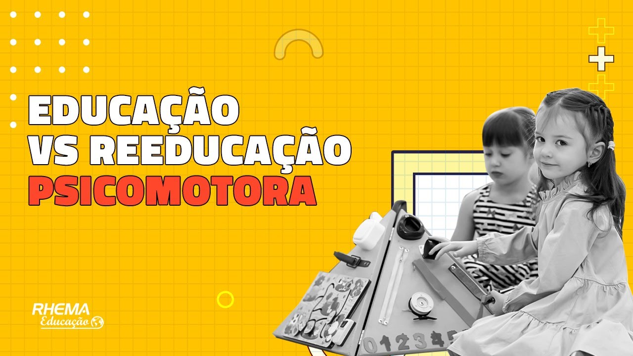 QUAL A DIFERENÇA ENTRE EDUCAÇÃO E REEDUCAÇÃO PSICOMOTORA?