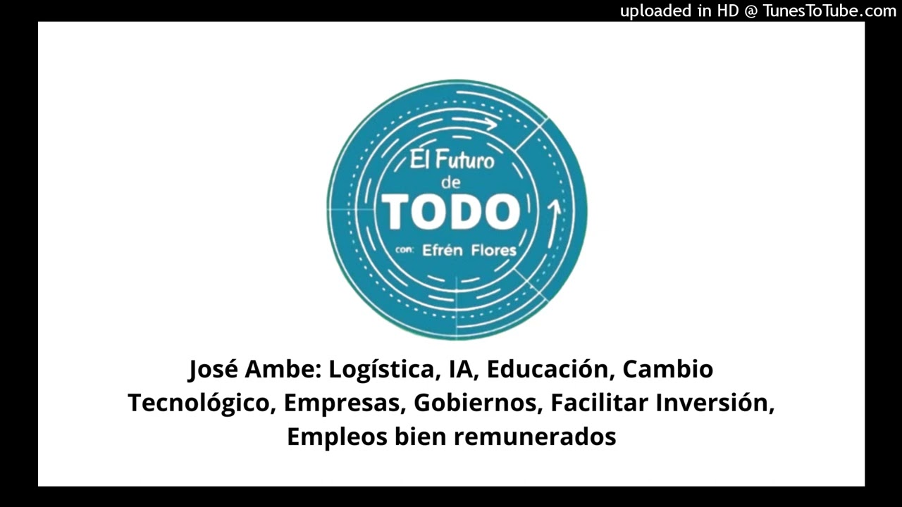 José Ambe: Logística, IA, Educación, Cambio Tecnológico, Empresas, Gobiernos, Facilitar Inversión, E