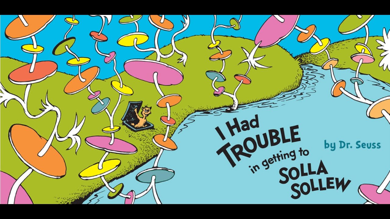 I HAD TROUBLE IN GETTING TO SOLLA SOLLEW by Dr. Seuss