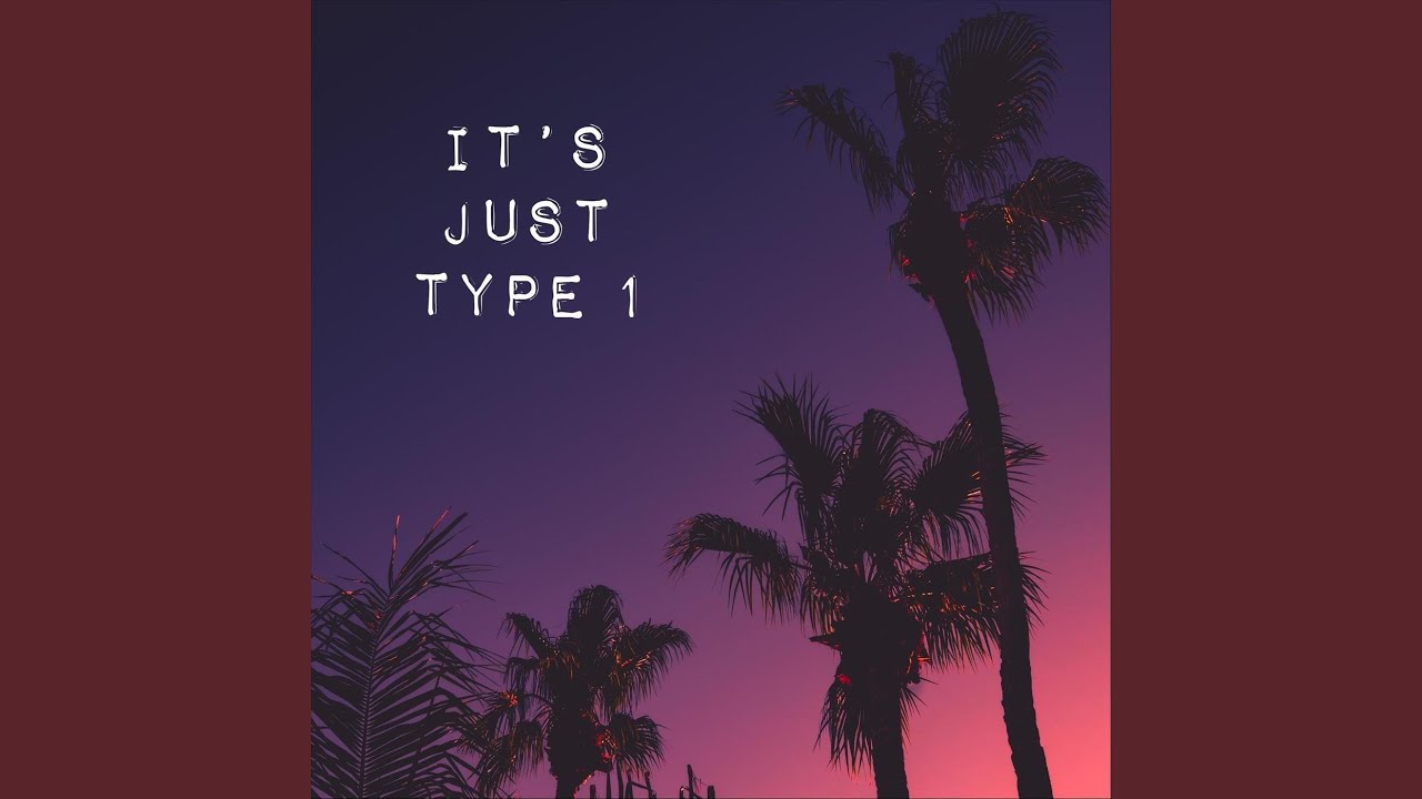 It's Just Type 1