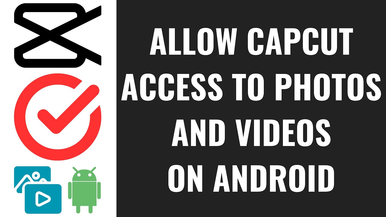 How to Allow CapCut Access to Photos and Videos on Android