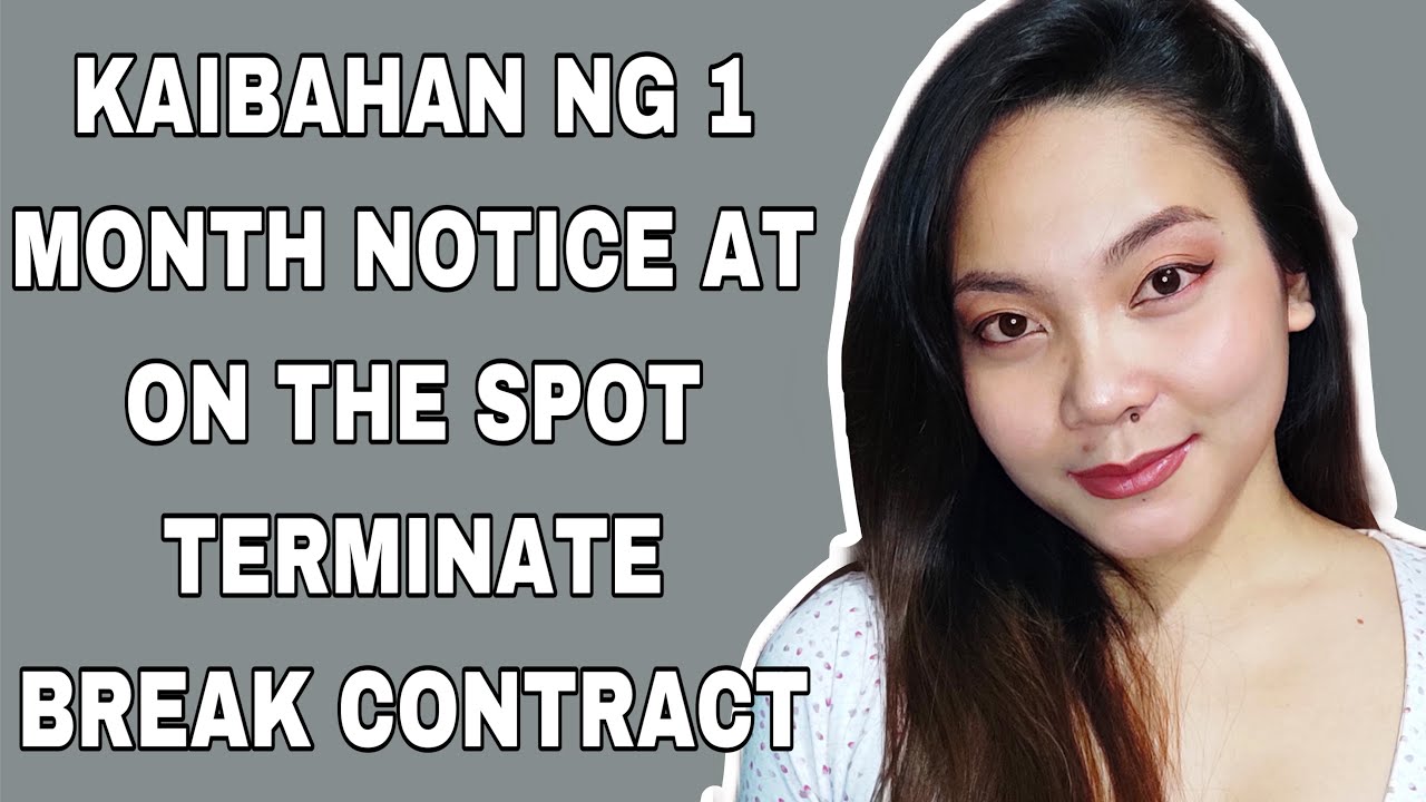 ANO NGA BA ANG BREAK CONTRACT AT ANG ON THE SPOT TERMINATE AND 1 MONTH NOTICE
