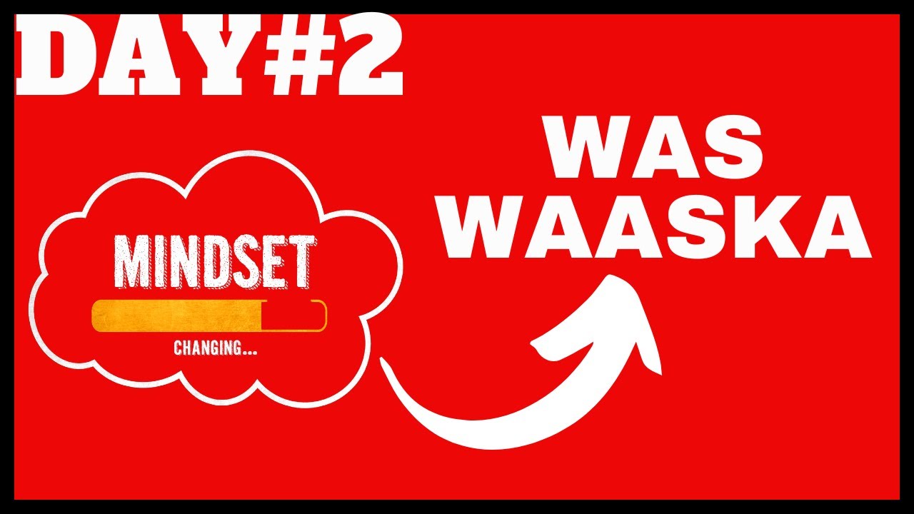 WAS WAASKA(MINDSET) : DAY #2