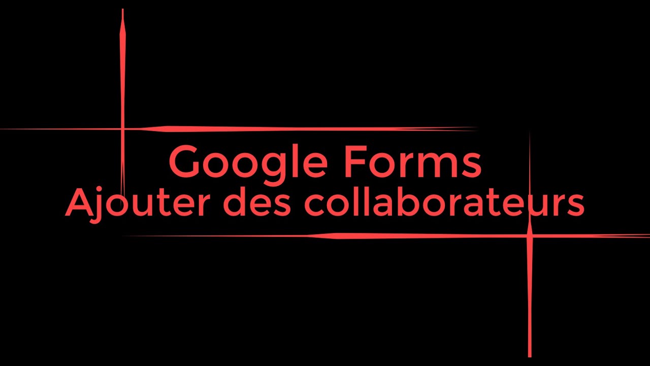 Google Forms : Ajouter des collaborateurs à un questionnaire