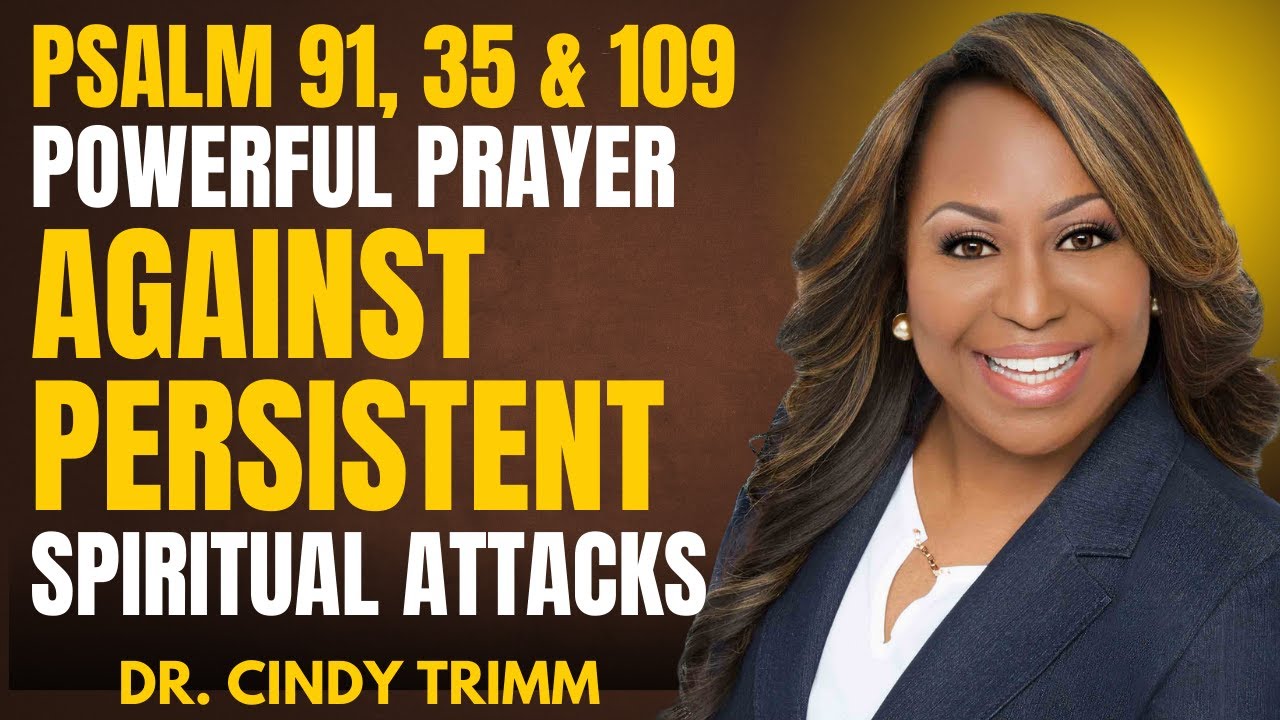 PSALM 91 + 35 + 109 - Powerful Prayer Against Persistent Spiritual Attack | Dr. Cindy Trimm