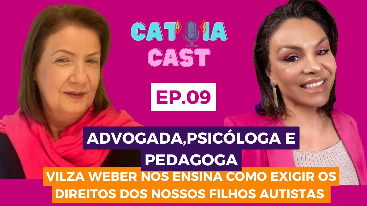 Ep.09 Catoiacast - Advogada, Psicóloga e Pedagoga Vilza Weber - Como exigir os direitos dos Autistas