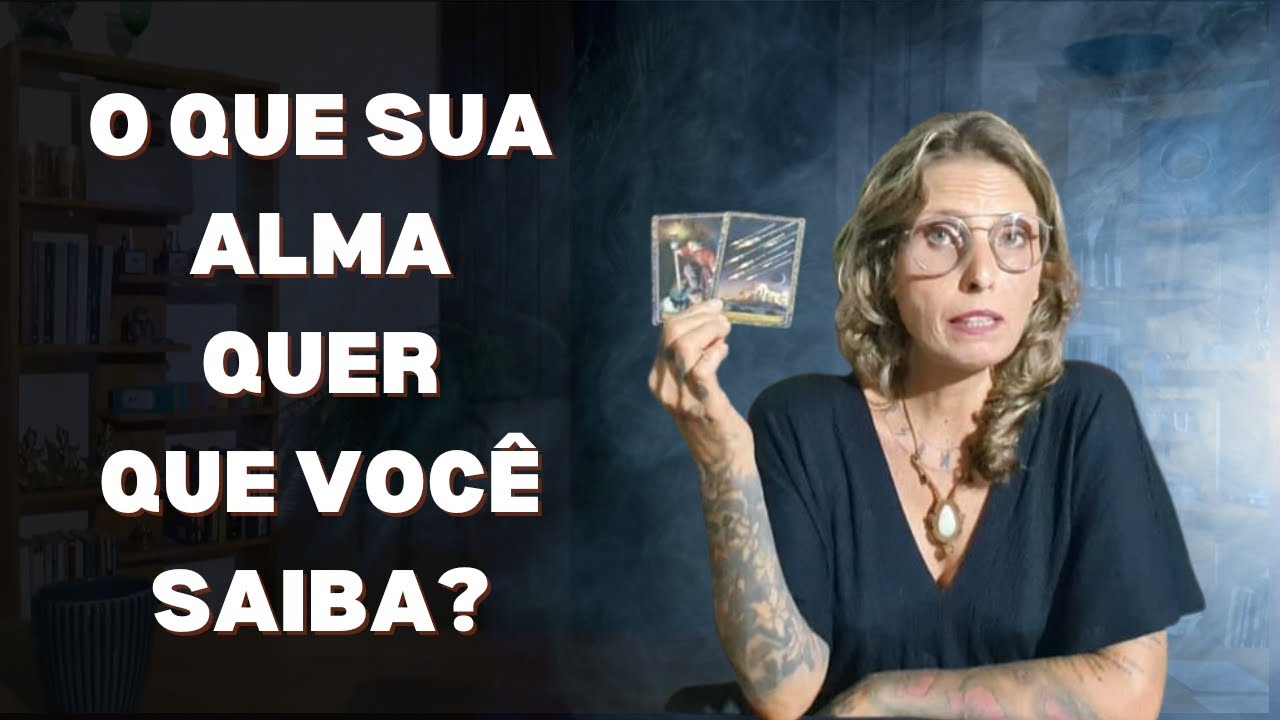 O que sua Alma quer que vc saiba?