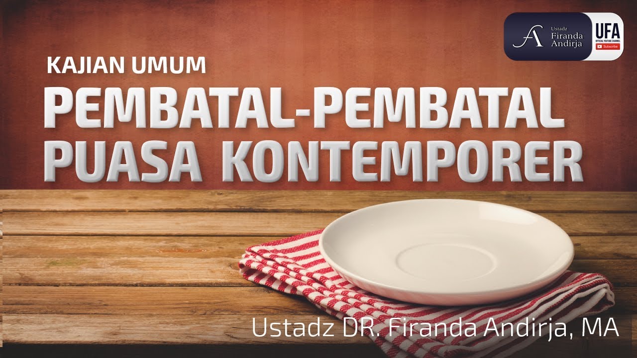 Pembatal-Pembatal Puasa Kontemporer - Ustadz Dr. Firanda Andirja, M.A.