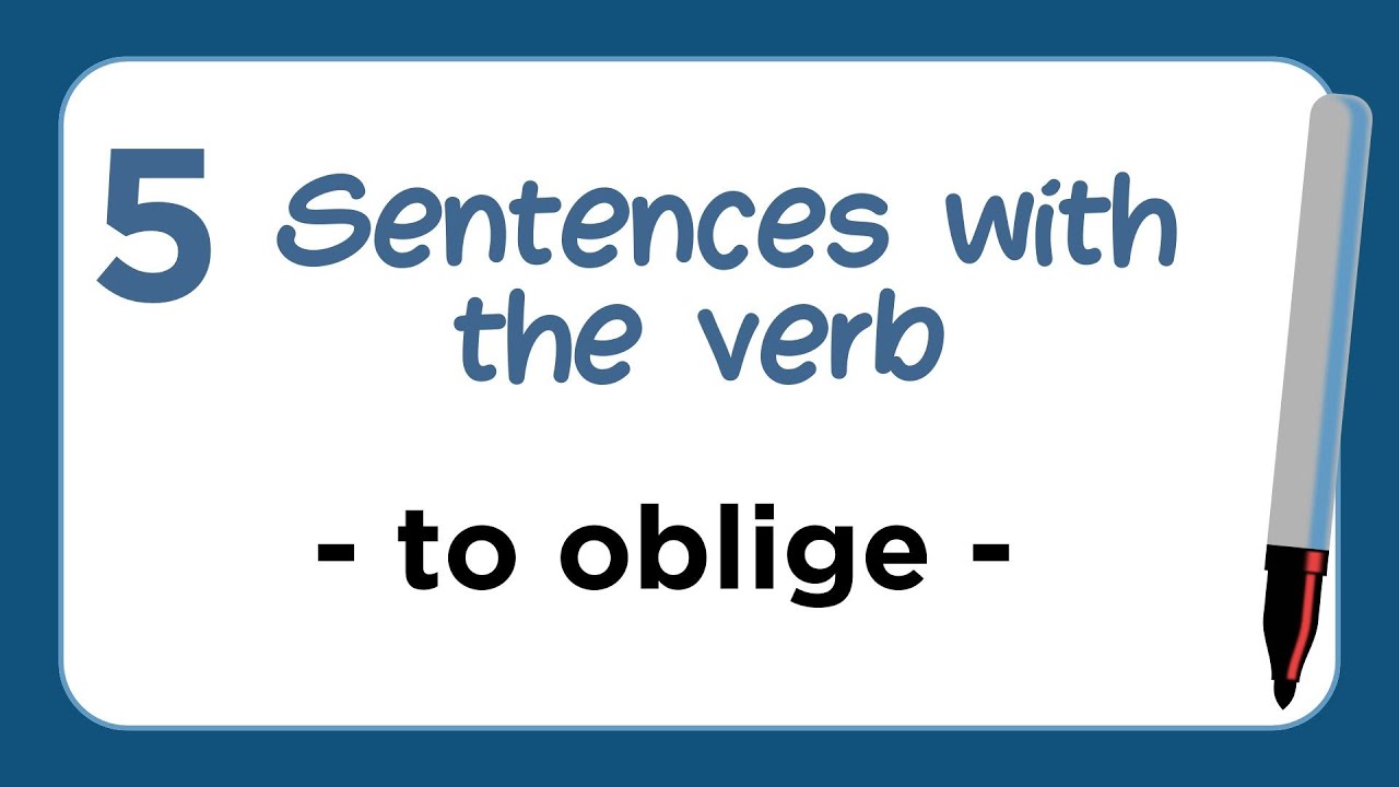 5 Sentences with the Verb - TO OBLIGE