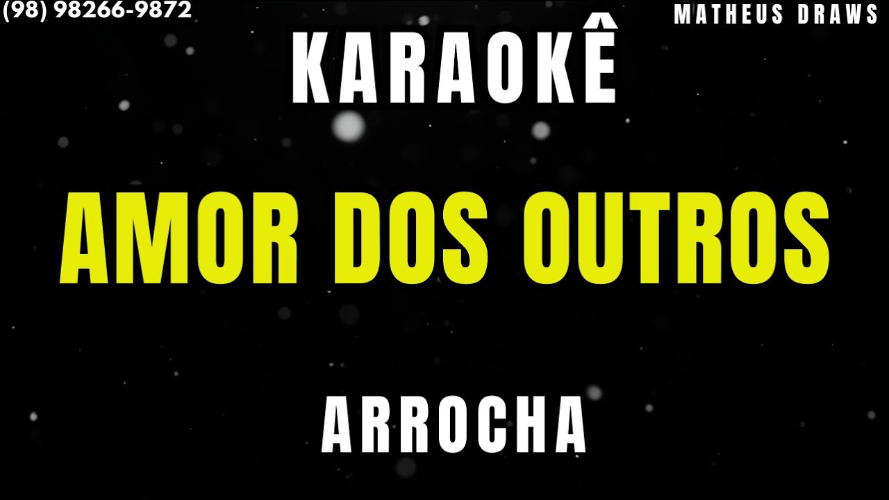 KARAOKÊ - AMOR DOS OUTROS- RITMO ARROCHA