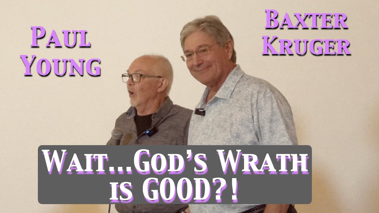 Baxter Kruger & Paul Young | Wrath as an Expression of God’s Love