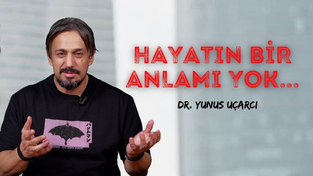 Hayatın Bir Anlamı Yok...I @dryunusucarci