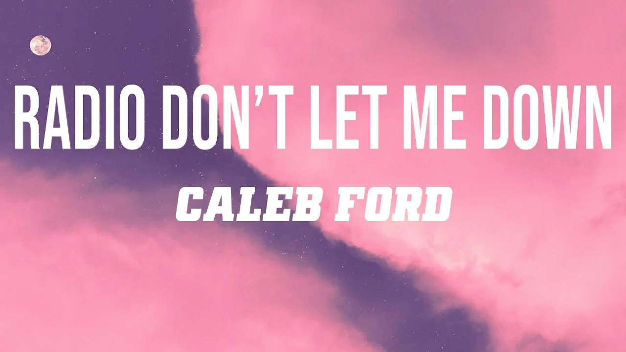 RADIO DON'T LET ME DOWN - CALEB FORD | Lyrics Video