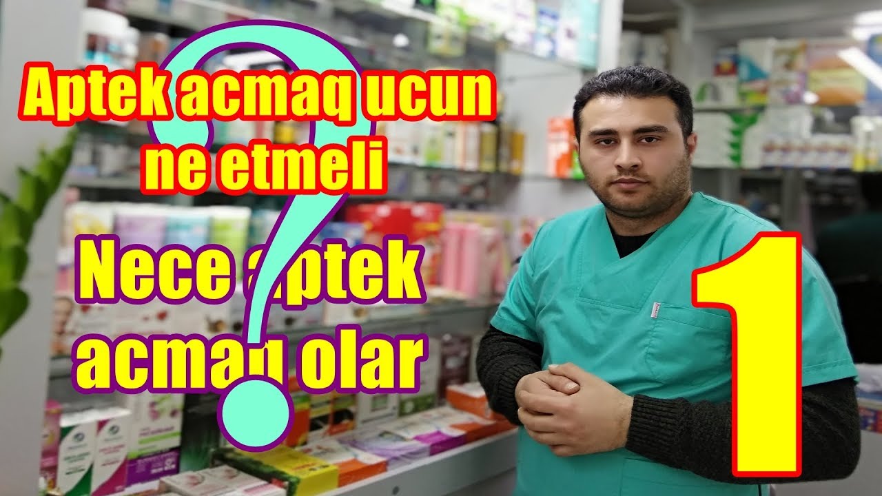 Aptek acmaq ucun ne etmeli? Nece aptek acmaq olar? Video 1