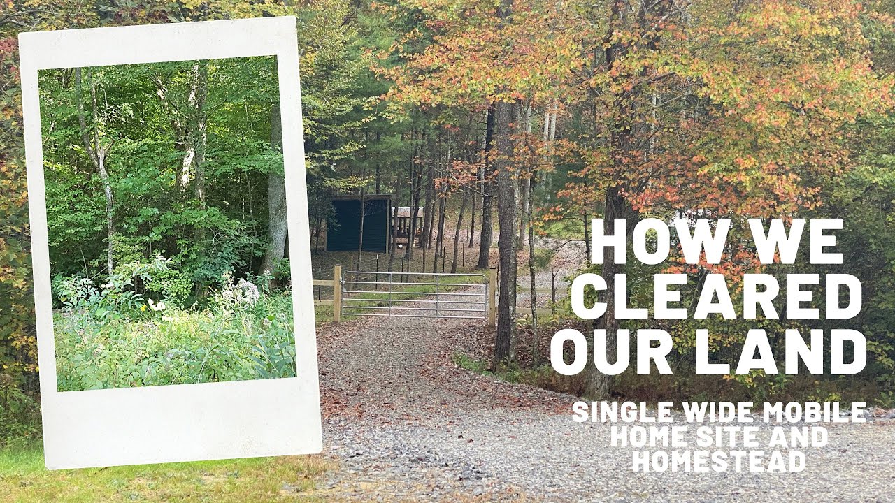 How We Cleared Our Land | Single Wide Mobile Home Site and Homestead