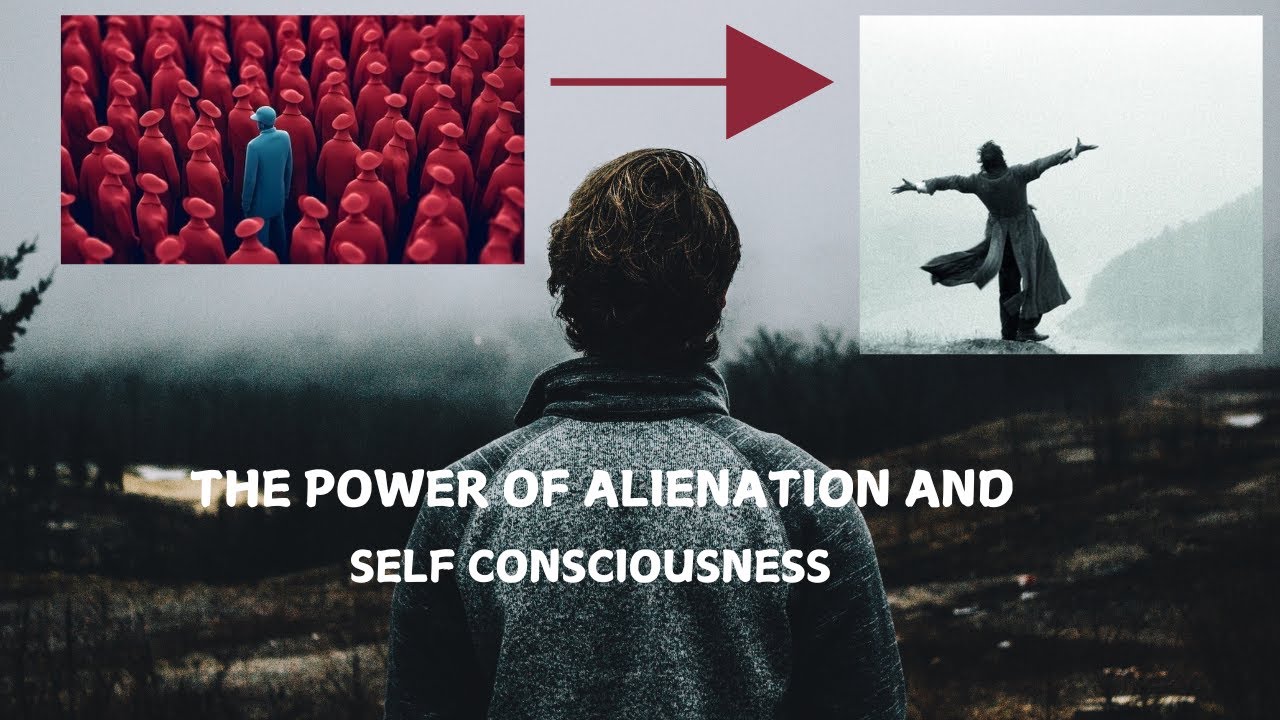 What is alienation and self-consciousness? /the two modern mind's struggle