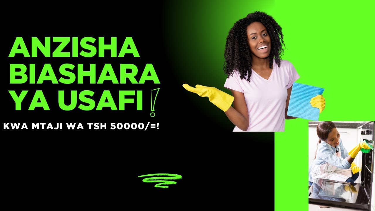 Jinsi ya Kuanza Biashara ya Usafi wa Nyumba kwa Mtaji wa Tsh 50,000! 🏠🧼💰