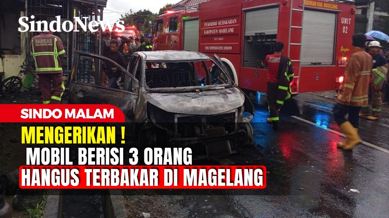 Mengerikan! Mobil Berisi 3 Orang Hangus Terbakar di Magelang | Sindo Malam | 04/03 | PART 1