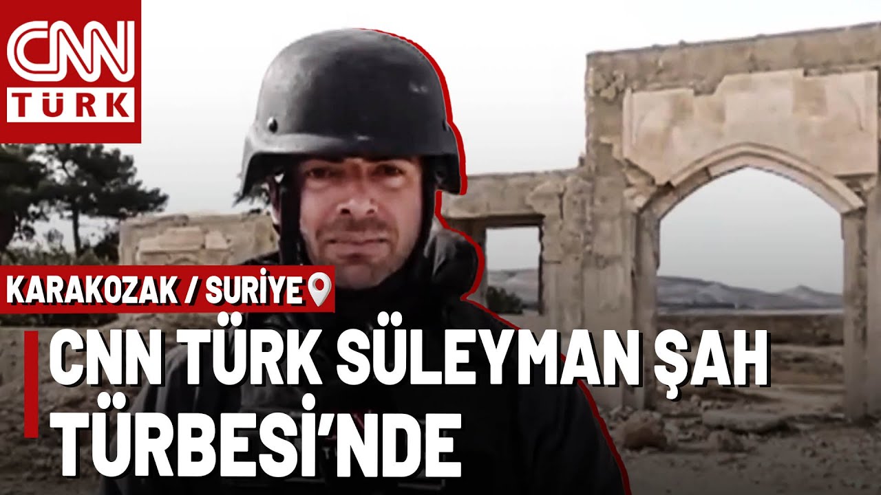 CNN TÜRK Suriye'de: İşte Terörden Arındırılan Süleyman Şah Türbesi