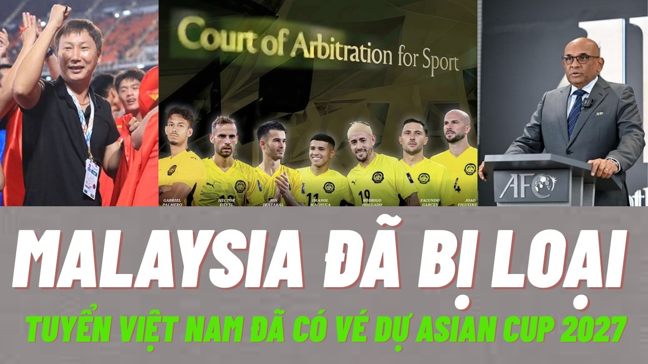 Malaysia đã bị loại- tuyển việt nam đã có vé dự AFC asian cup 2027