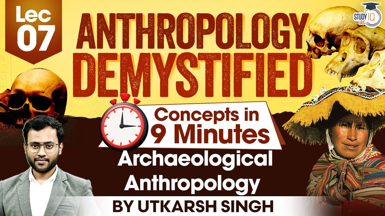 Archaeological Anthropology | Lec 07 | UPSC Anthropology Optional Concepts | UPSC Mains