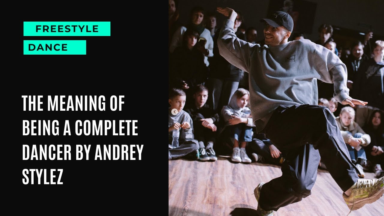 The meaning of being a complete freestyle dancer | Andrey Stylez