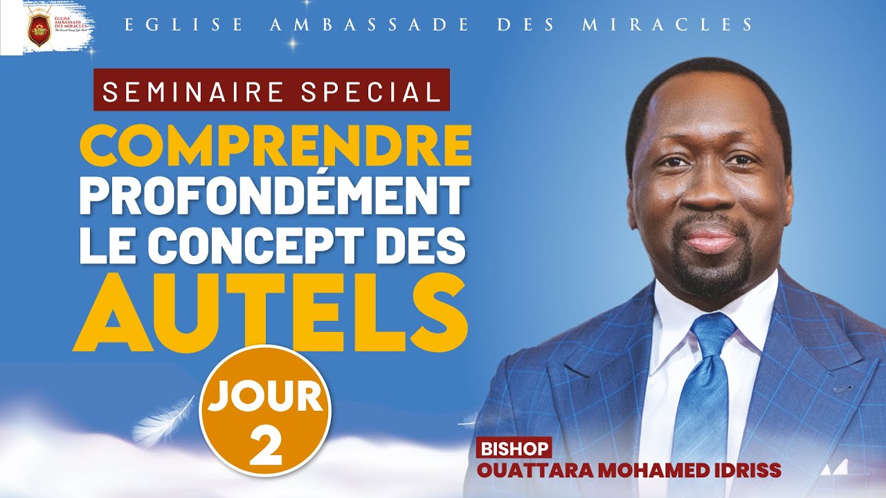 𝗟𝗘 𝗖𝗢𝗡𝗖𝗘𝗣𝗧 𝗗𝗘𝗦 𝗔𝗨𝗧𝗘𝗟𝗦- jour2-Bishop Ouattara Mohamed Idriss