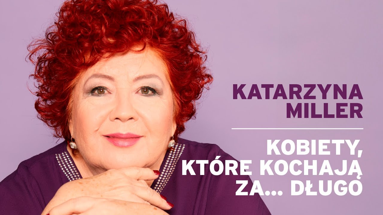 Katarzyna Miller  -  Kobiety, które kochają za... długo