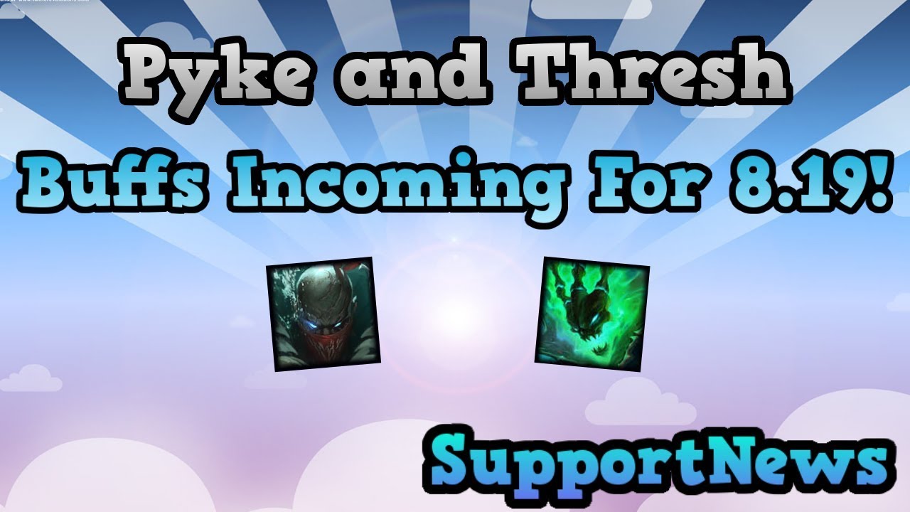 Pyke And Thresh Buffs Incoming Patch 8.19? SupportNews