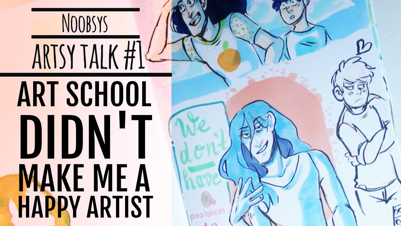 NOOBSYS ARTSY TALK #2 art school didn't make me a happy artist