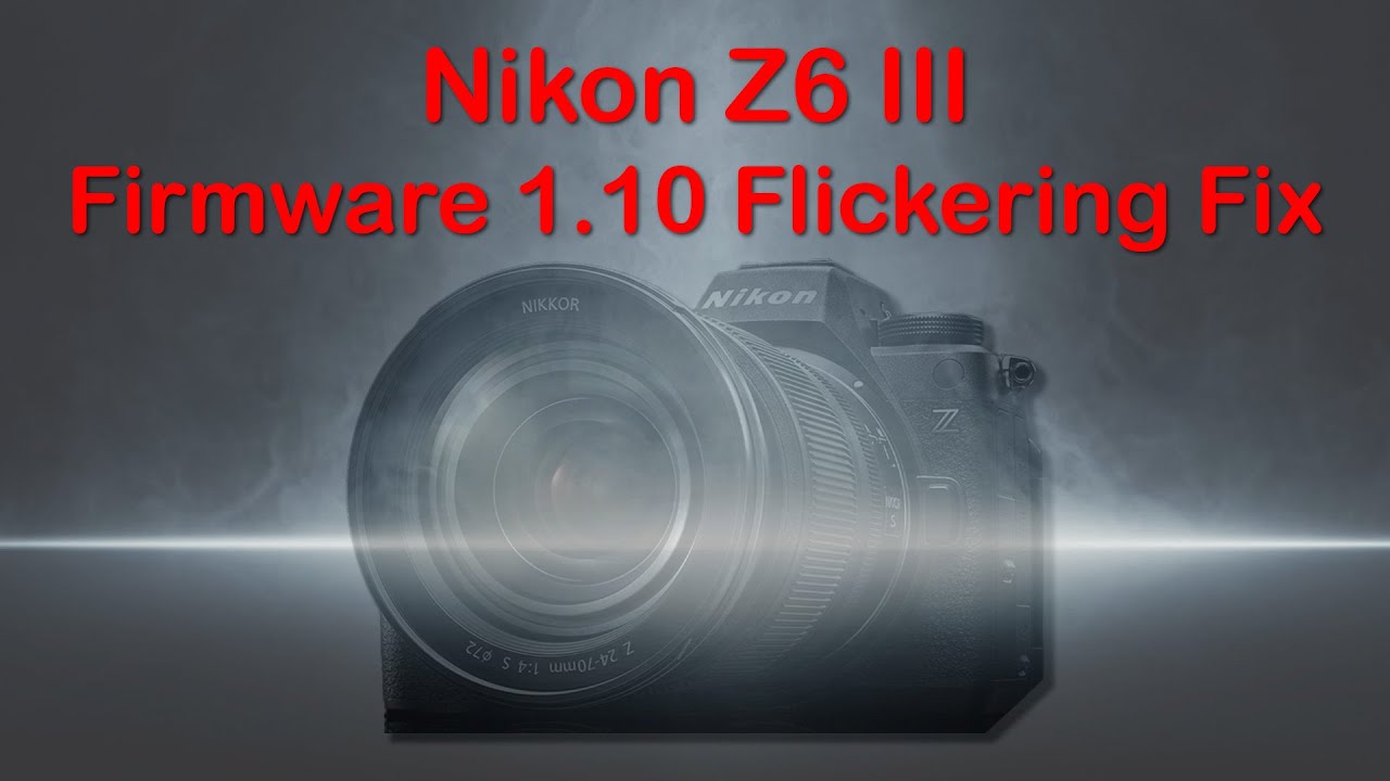 Nikon Z6 III Firmware 1.10 Video Flickering Fix