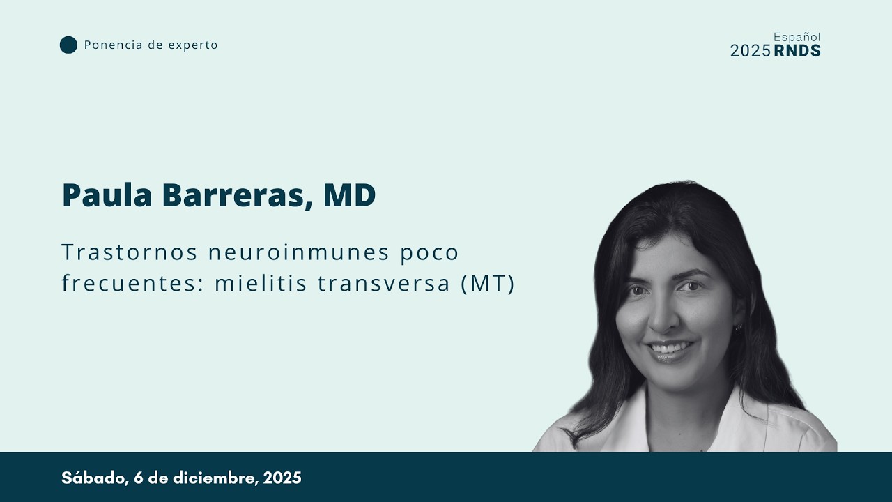 2025 RNDS en Español | Trastornos neuroinmunes poco frecuentes: mielitis transversa (MT)