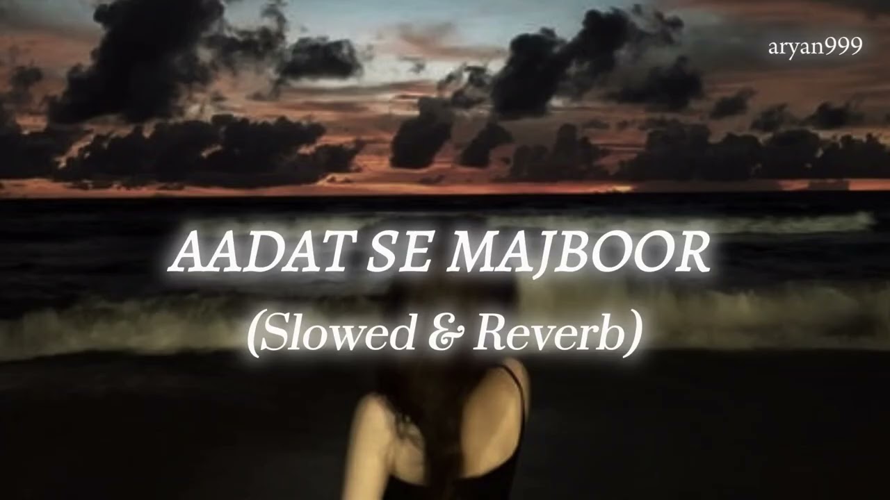 Aadat Se Majboor (Slowed & Reverb) | ARYAN