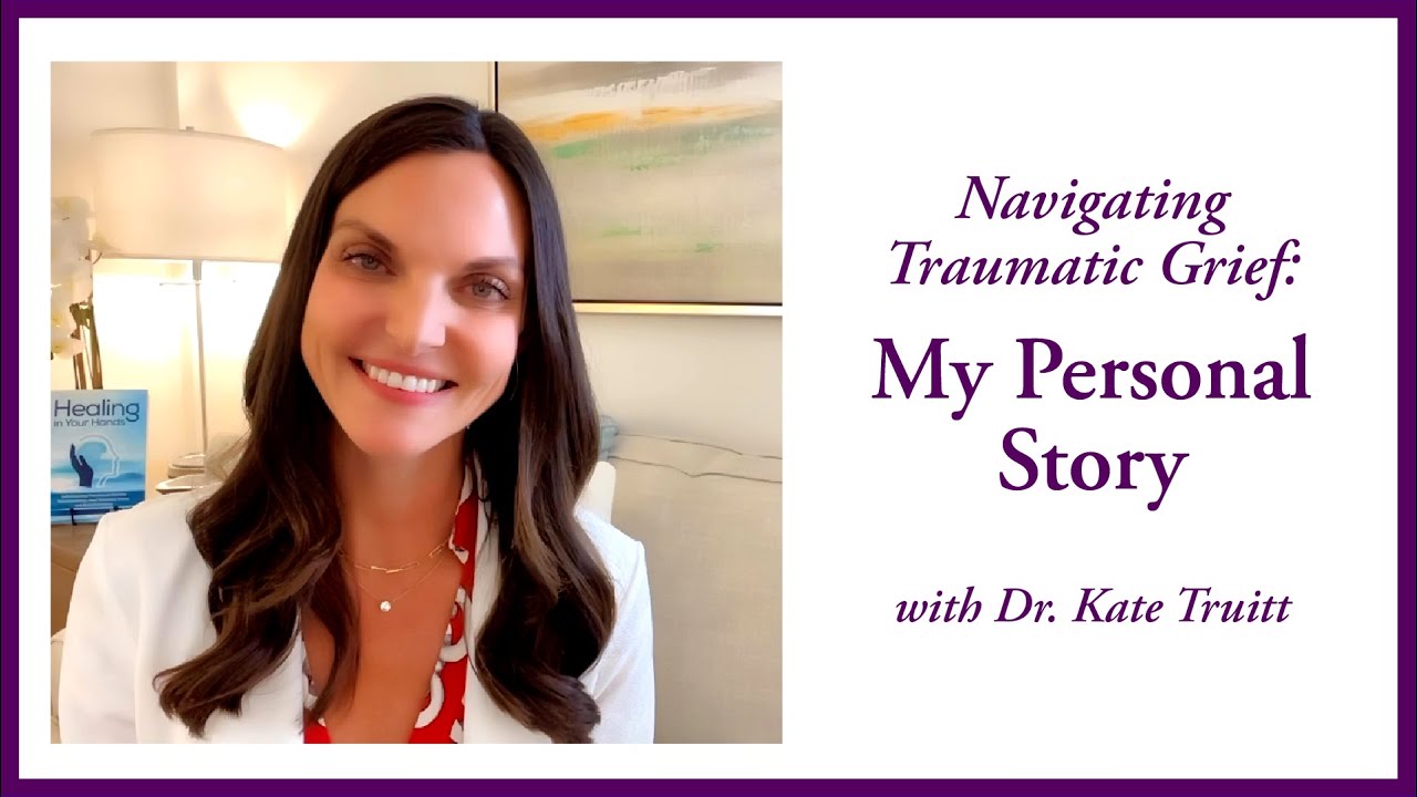 My Personal Story with Traumatic Grief and Loss with Dr.  Kate Truitt