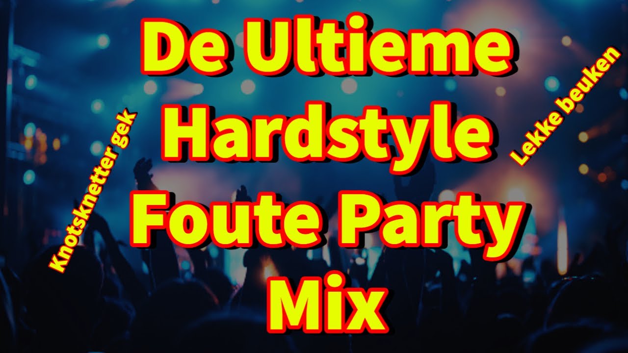 De Ultieme Hardstyle Foute Party Mix!