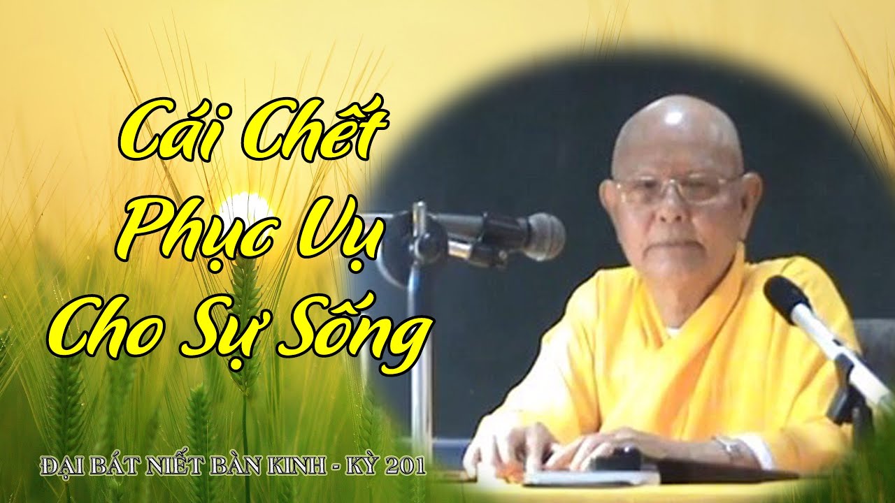 CÁI CHẾT PHỤC VỤ CHO SỰ SỐNG - HT.THÍCH TỪ THÔNG - ĐẠI BÁT NIẾT BÀN KINH - KỲ 201