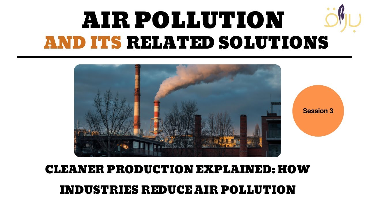 Cleaner Production Explained: How Industries Reduce Air Pollution | Session 3