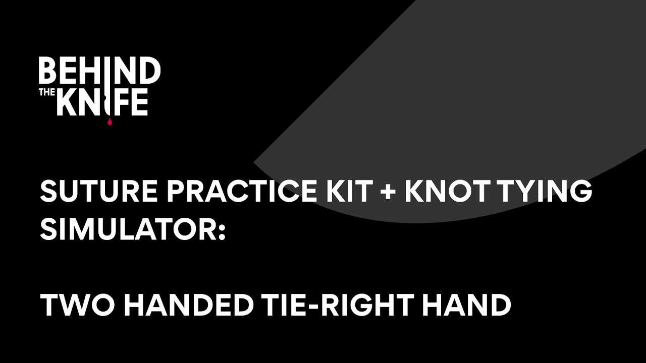 Two Handed Tie-right hand | Behind the Knife Suture Practice Kit + Knot Tying Simulator