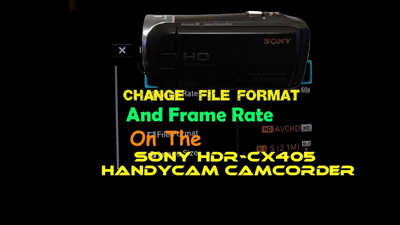 Change  File Format and Frame Rate On The Sony HDR-CX405 Handycam Camcorder