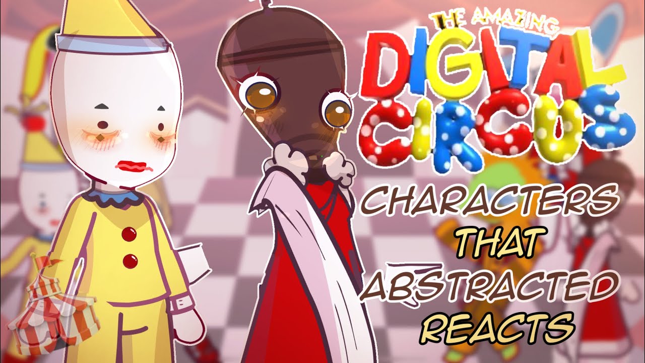 ~|TADC Characters Who Abstracted Reacts|~|The Amazing Digital Circus|~|GCRV|~