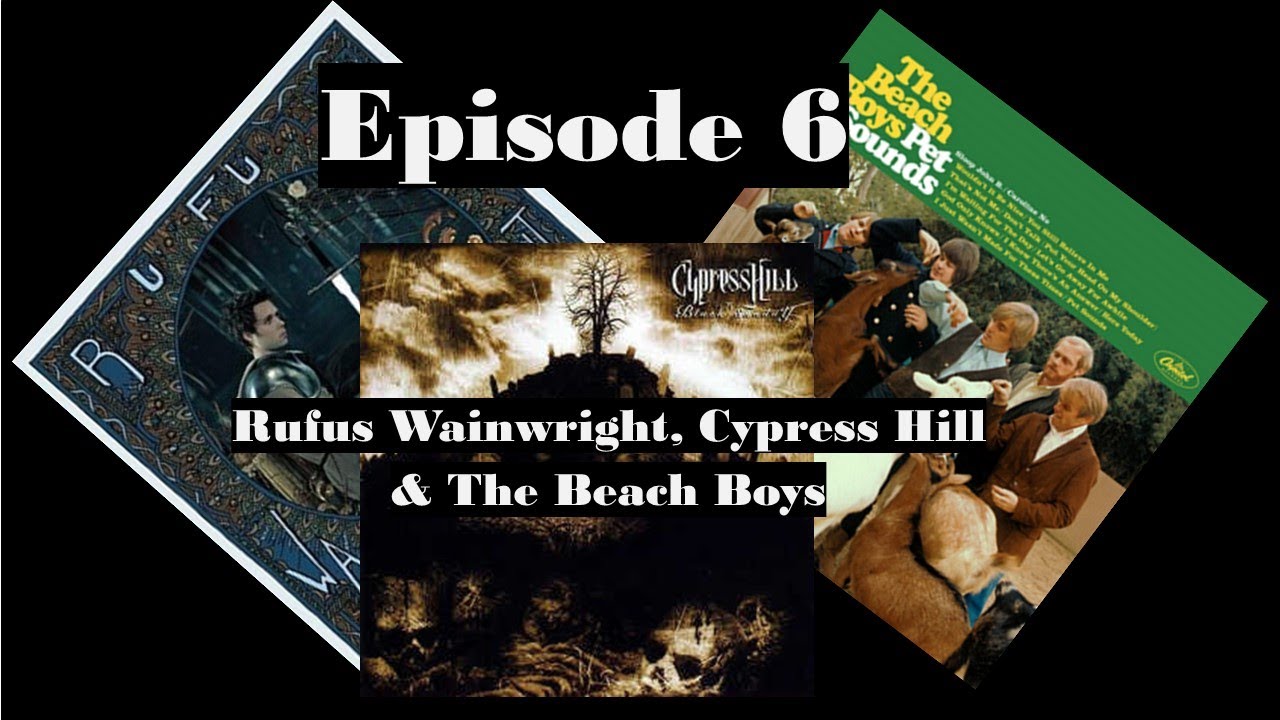 1000 Recordings to Hear Before you Die: Ep6 - Rufus Wainright, Cypress Hill & The Beach Boys