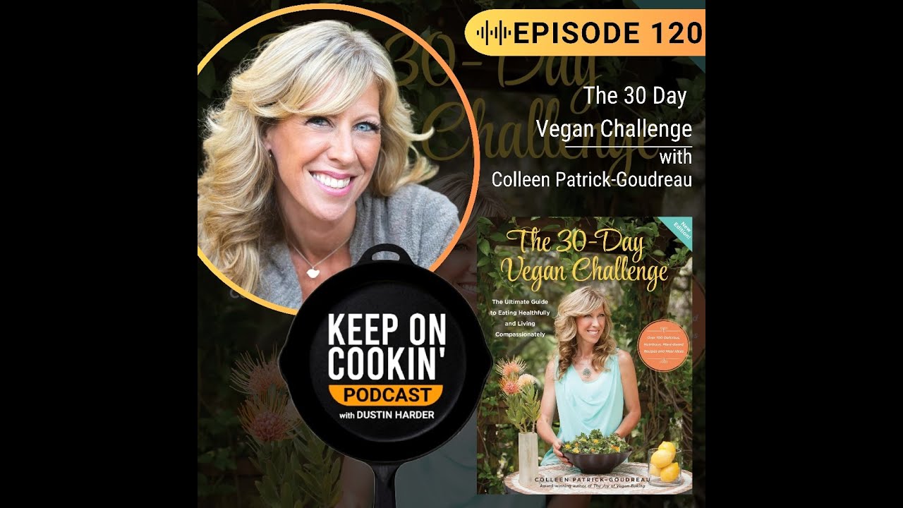 120 - The 30 Day Vegan Challenge with Colleen Patrick Goudreau (re-release - Keep On Cookin' Pod)
