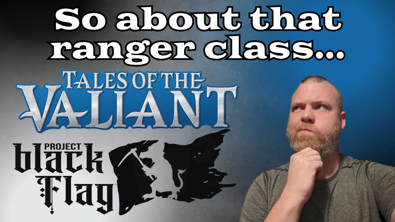 Black Flag Roleplaying - Ranger First Impressions (Tales of the Valiant, ToV)