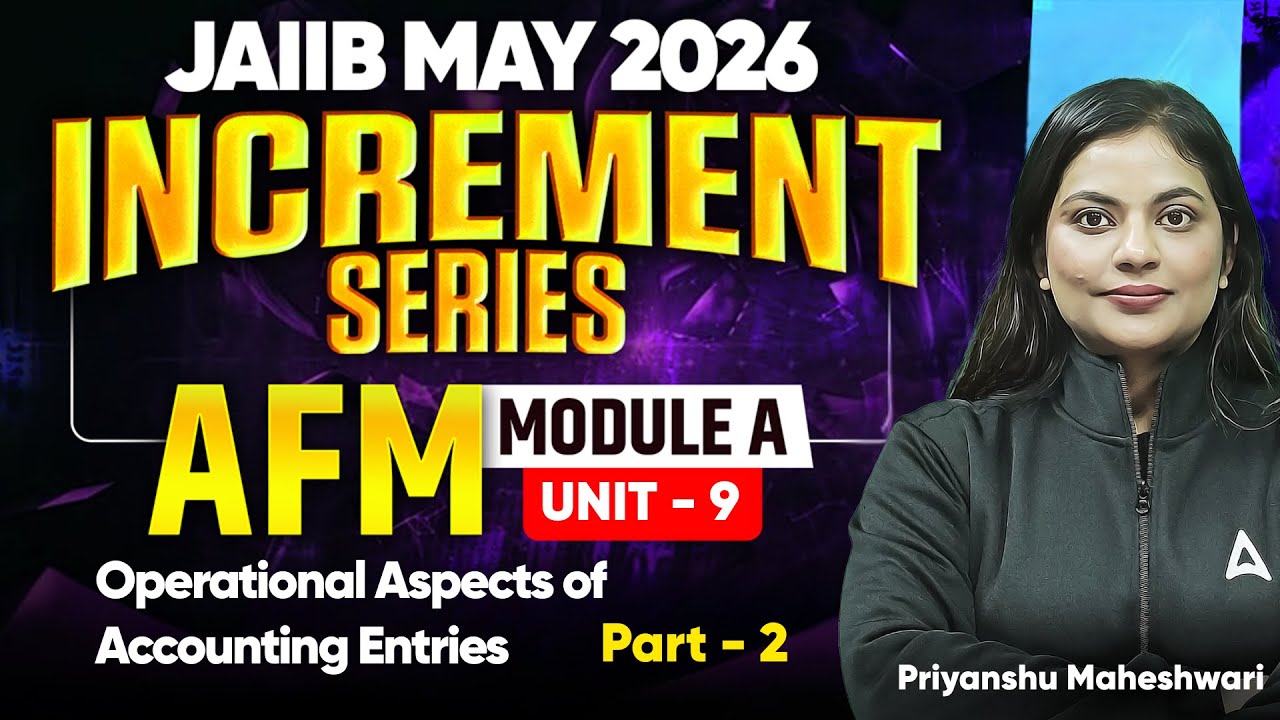 JAIIB MAY 2026 | AFM Module A | UNIT 9 : Operational Aspects of Accounting Entries | Priyanshu Ma'am