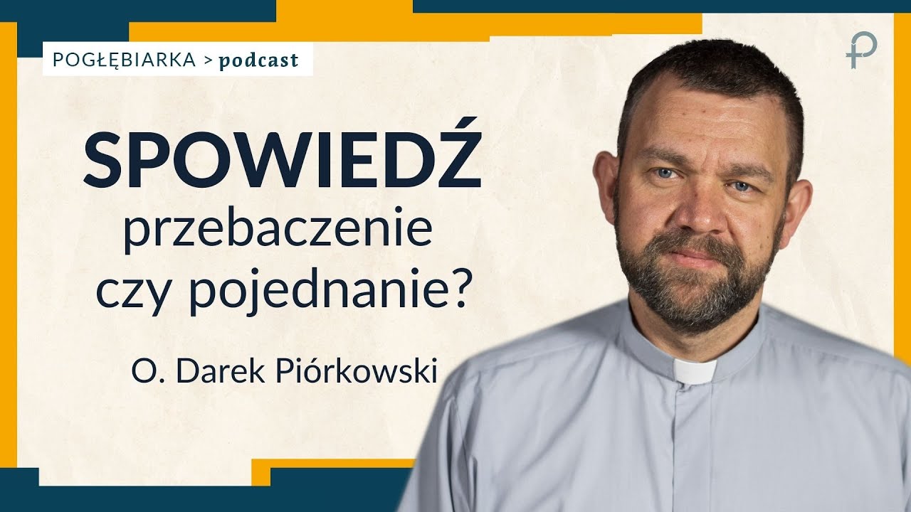 Pogłębiarka #PODCAST [#35] Spowiedź - przebaczenie czy pojednanie? - O. Darek Piórkowski SJ