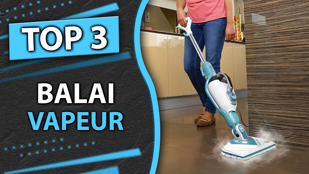 TOP 3 : Meilleur Balai Vapeur 2025