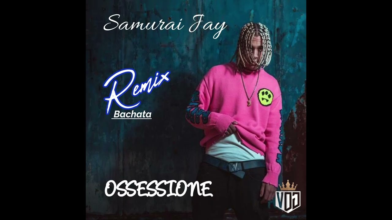 Samurai Jay Ossessione bachata remix